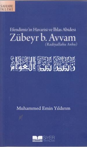 Book cover of Efendimiz'in Havarisi ve İhlas Abidesi Zübeyr B. Avvam
