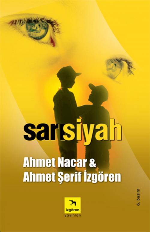 Cover of the book Sarı Siyah by Ahmet Şerif İzgören, Ahmet Nacar, İzgören