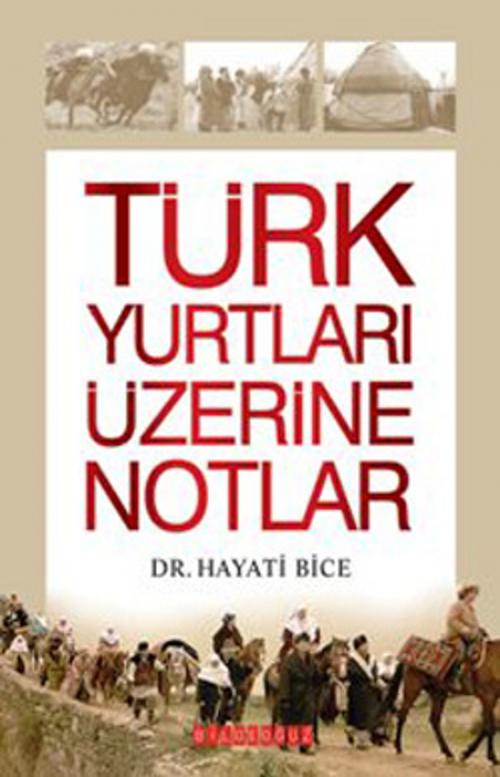 Cover of the book Türk Yurtları Üzerine Notlar by Hayati Bice, Bilgeoğuz Yayınları