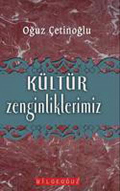 Cover of the book Kültür Zenginliklerimiz by Oğuz Çetinoğlu, Bilgeoğuz Yayınları
