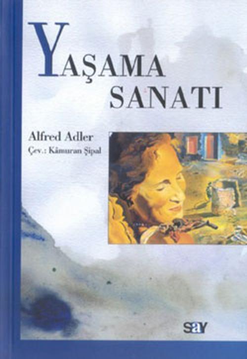 Cover of the book Yaşama Sanatı by Alfred Adler, Say Yayınları