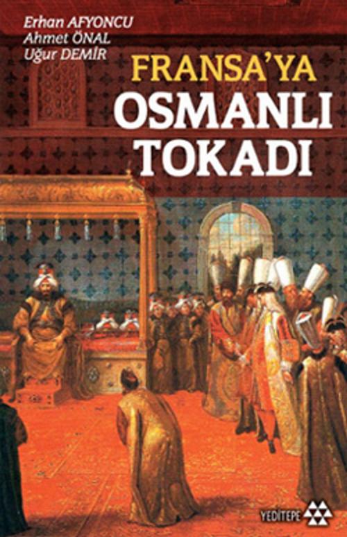 Cover of the book Fransa'ya Osmanlı Tokadı by Ahmet Ünal, Uğur Demir, Erhan Afyoncu, Yeditepe Yayınevi