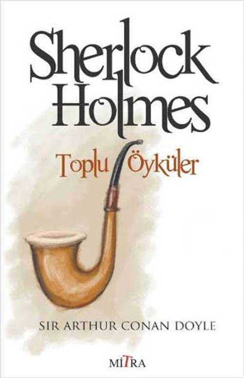 Cover of the book Sherlock Holmes Toplu Öyküler by Sir Arthur Conan Doyle, Mitra