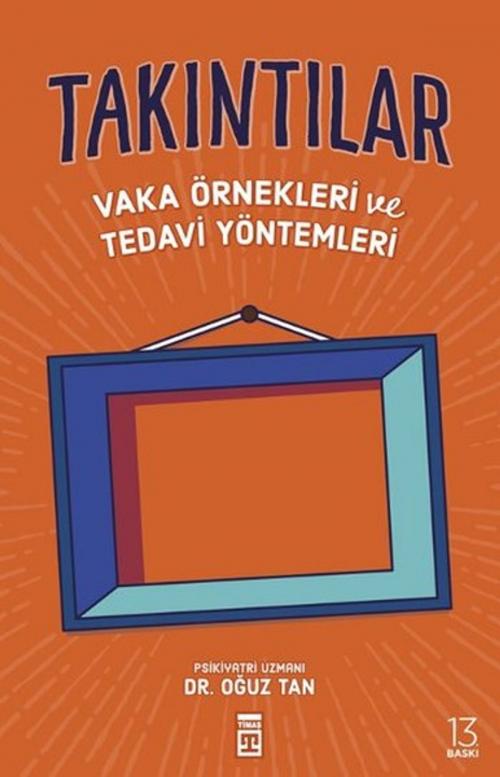 Cover of the book Takıntılar - Vaka Örnekleri ve Tedavi Yöntemleri by Oğuz Tan, Timaş Yayınları