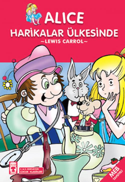 Cover of the book Alice Harikalar Ülkesinde by Lewis Carroll, Timaş Yayınları