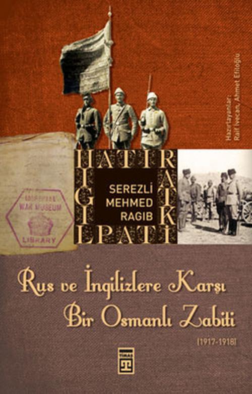 Cover of the book Rus ve İngilizlere Karşı Bir Osmanlı Zabiti by Serezli Mehmed Ragıb, Timaş Yayınları