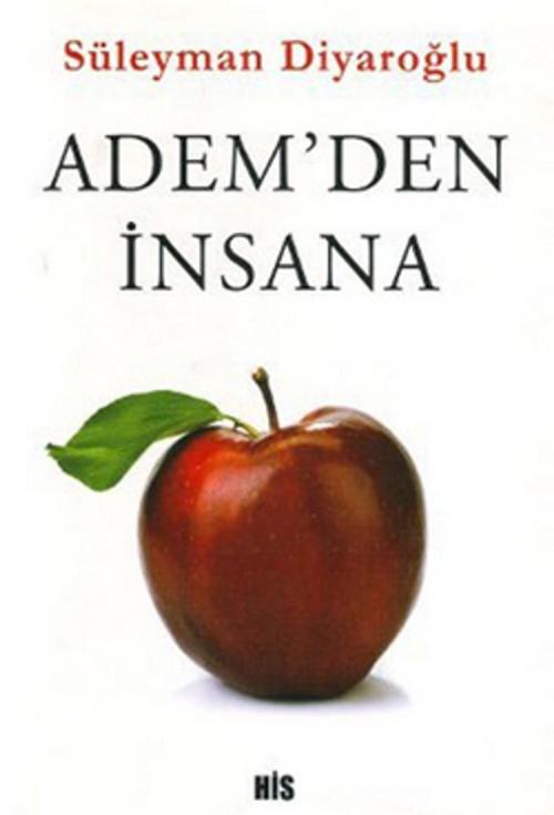 Cover of the book Adem'den İnsana by Süleyman Diyaroğlu, His Yayınları