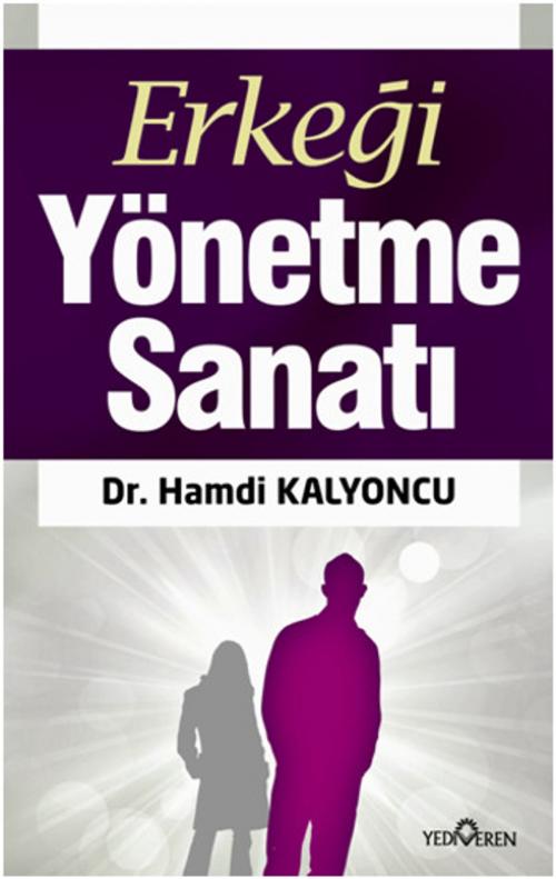 Cover of the book Erkeği Yönetme Sanatı by Hamdi Kalyoncu, Yediveren Yayınları