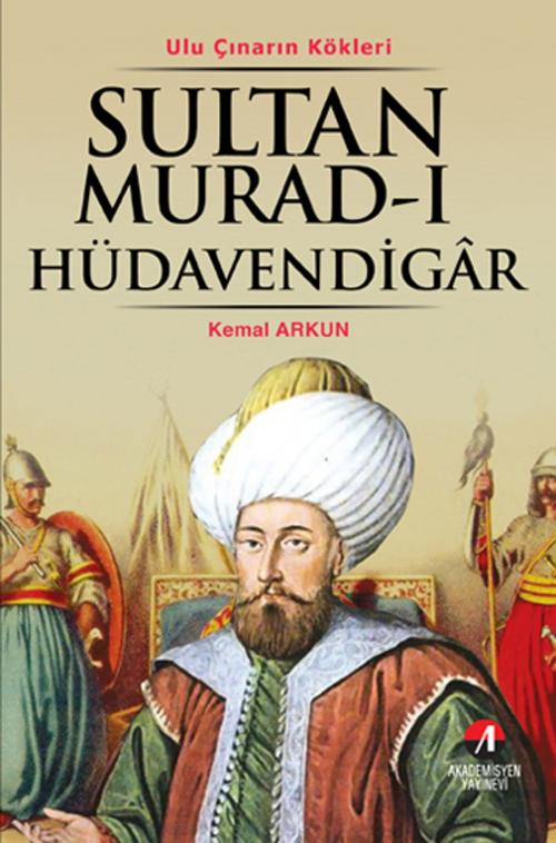 Cover of the book Sultan Murad-ı Hüdavendigar by Kemal Arkun, Akademisyen Yayınevi