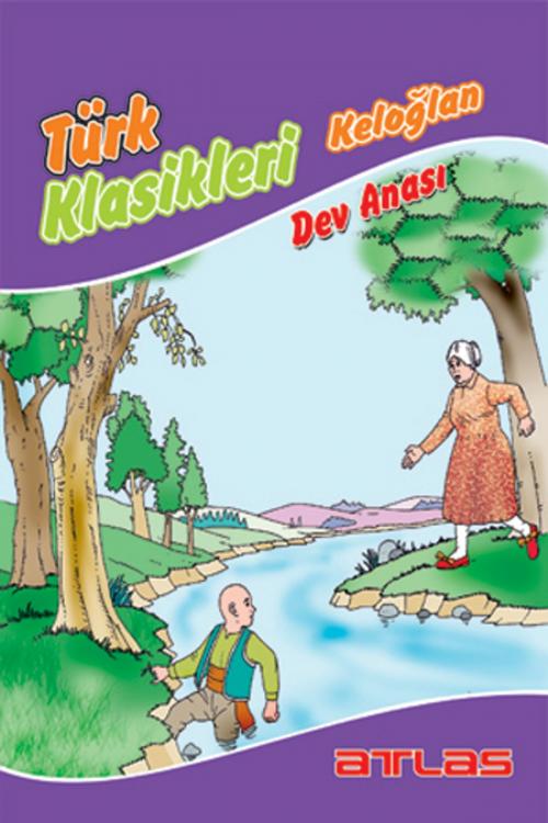 Cover of the book Türk Klasikleri Keloğlan - Dev Anası by Kolektif, Atlas Pazarlama