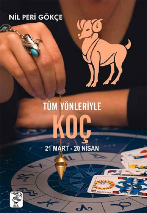 Cover of the book Tüm Yönleriyle Koç Burcu by Nil Peri Gökçe, Sis Yayıncılık