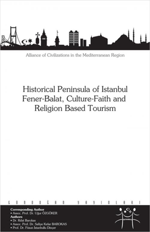 Cover of the book Historical Peninsula of Istanbul Fener - Balat, Culture - Faith and Religion Based Tourism by Füsun İstanbullu Dinçer, Uğur Özgöker, Rıfat Barokas, Gündoğan Yayınları