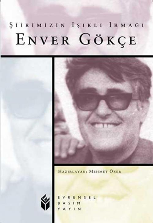 Cover of the book Şiirimizin Işıklı Irmağı Enver Gökçe by Evrensel Basım Yayın, Evrensel Basım Yayın