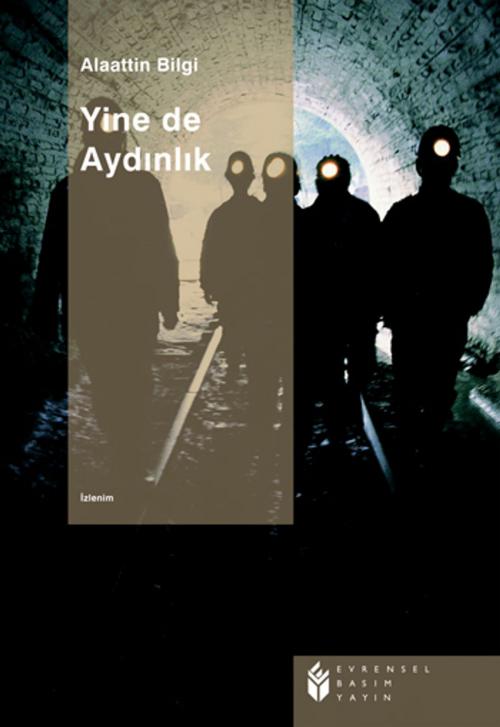 Cover of the book Yine De Aydınlık by Alaattin Bilgi, Evrensel Basım Yayın