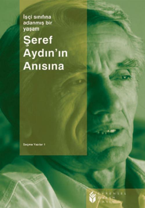 Cover of the book Şeref Aydın'ın Anısına İşçi Sınıfına Adanmış Bir Yaşam - Seçme Yazılar 1 by Evrensel Basım Yayın, Evrensel Basım Yayın