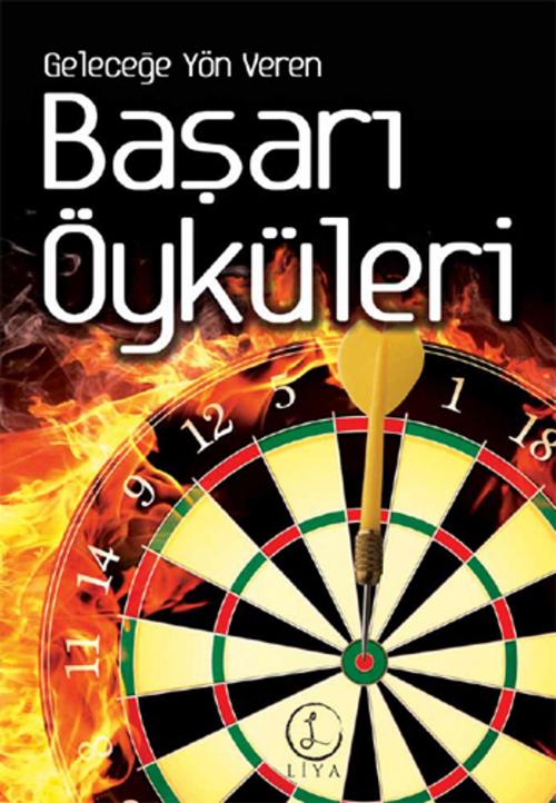 Cover of the book Geleceğe Yön Veren Başarı Öyküleri by Liya Yayınları, Liya Yayınları