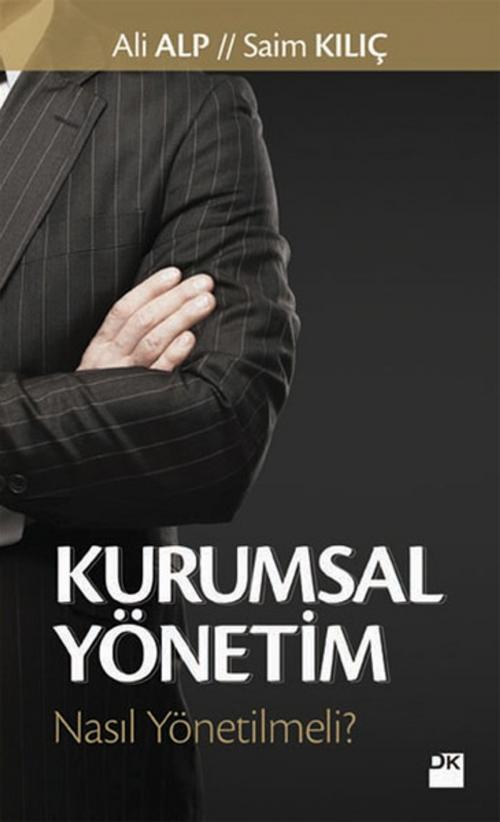 Cover of the book Kurumsal Yönetim by Saim Kılıç, Ali Alp, Doğan Kitap