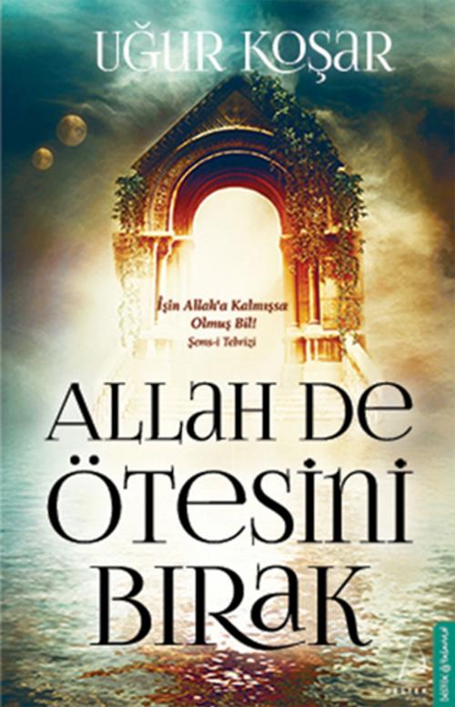 Cover of the book Allah De Ötesini Bırak by Uğur Koşar, Destek Yayınları