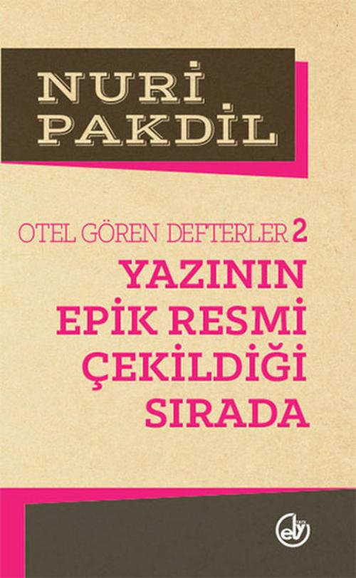 Cover of the book Otel Gören Defterler 2: Yazının Epik Resmi Çekildiği Sırada by Nuri Pakdil, Edebiyat Dergisi Yayınları