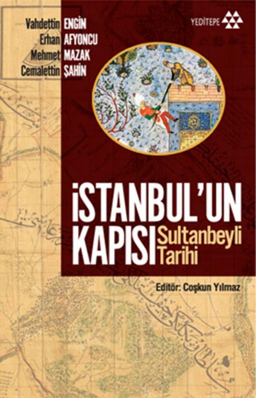 Cover of the book İstanbul'un Kapısı - Sultanbeyli Tarihi by Cemalettin Şahin, Vahdettin Engin, Erhan Afyoncu, Mehmet Mazak, Yeditepe Yayınevi