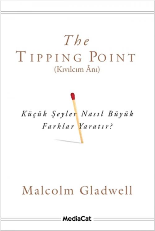 Cover of the book The Tipping Point - Kıvılcım Anı by Malcolm Gladwell, Mediacat Yayıncılık