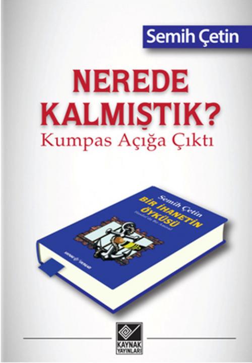 Cover of the book Nerede Kalmıştık? Kumpas Açığa Çıktı by Semih Çetin, Kaynak Yayınları