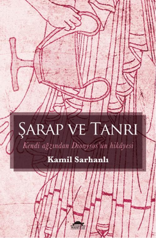 Cover of the book Şarap ve Tanrı by Kamil Sarhanlı, Maya Kitap