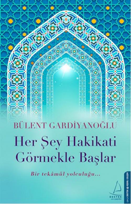 Cover of the book Her Şey Hakikati Görmekle Başlar by Bülent Gardiyanoğlu, Destek Yayınları