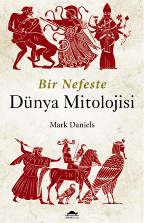 Cover of the book Bir Nefeste Dünya Mitolojisi by Mark Daniels, Maya Kitap