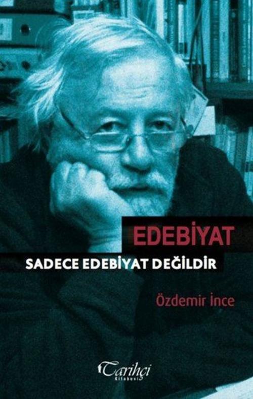 Cover of the book Edebiyat Sadece Edebiyat Değildir by Özdemir İnce, Tarihçi Kitabevi