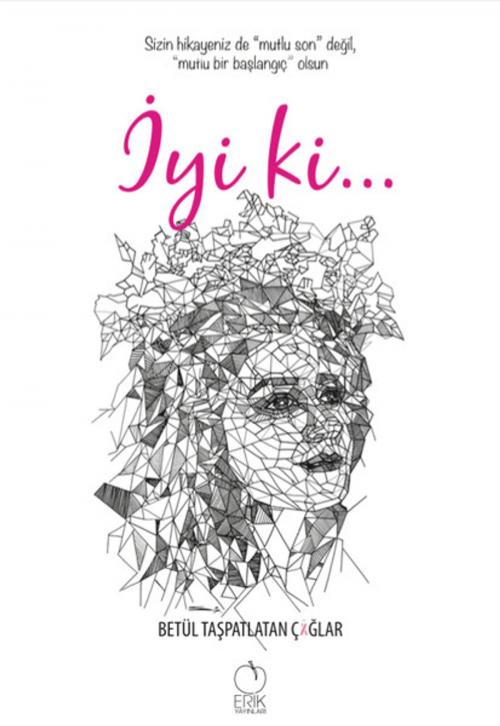 Cover of the book İyi ki by Betül Taşpatlatan Çağlar, Erik Yayınları