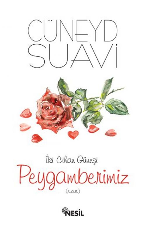 Cover of the book İki Cihan Güneşi Peygamberimiz (sav by Cüneyd Suavi, Nesil Yayınları