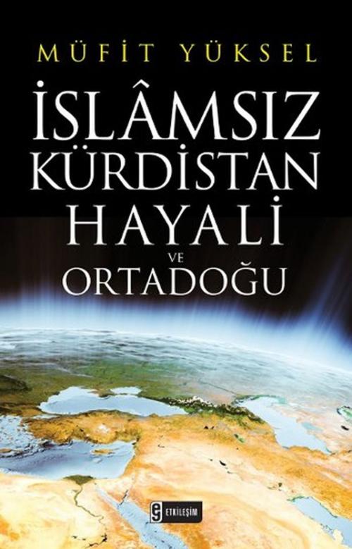 Cover of the book İslamsız Kürdistan Hayali ve Ortadoğu by Müfit Yüksel, Etkileşim