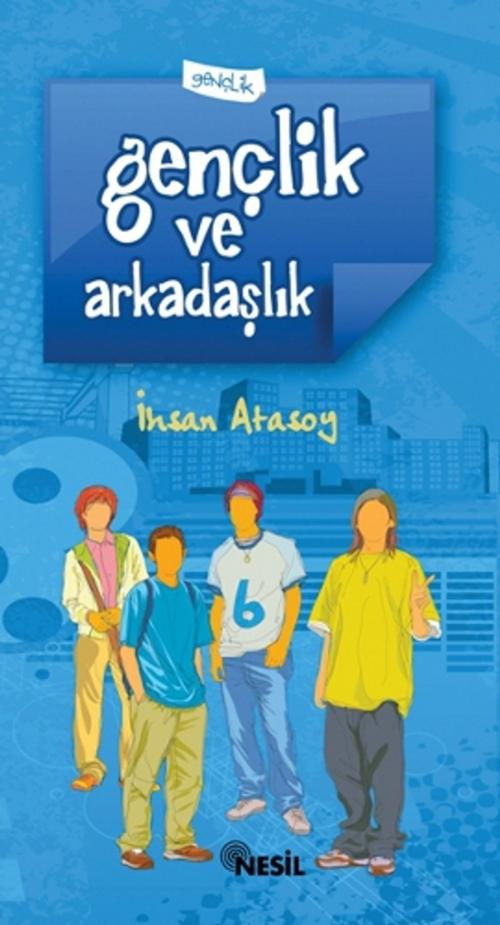 Cover of the book Gençlik ve Arkadaşlık by İhsan Atasoy, Nesil Yayınları