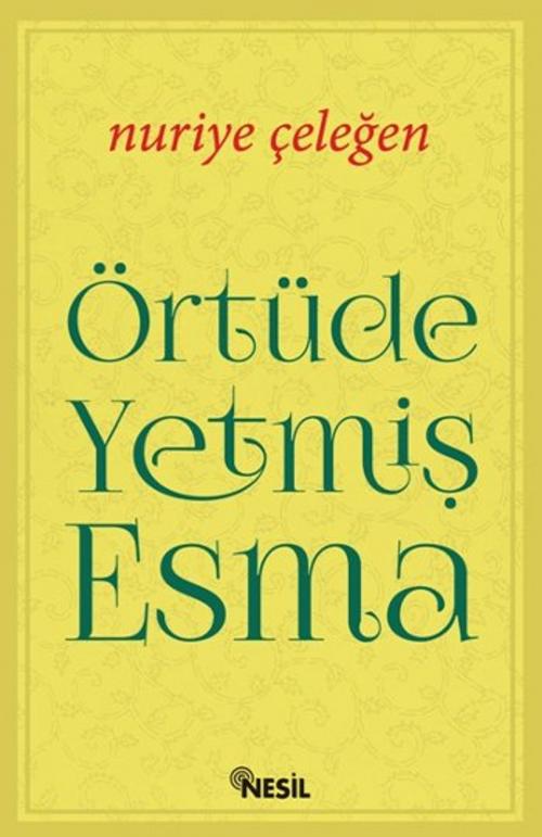 Cover of the book Örtüde Yetmiş Esma by Nuriye Çeleğen, Nesil Yayınları