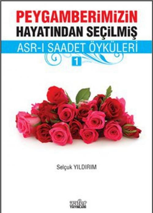 Cover of the book Asr-ı Saadet Öyküleri 1 by Selçuk Yıldırım, Zafer Yayınları