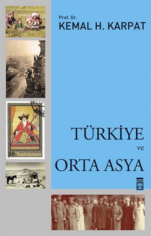 Cover of the book Türkiye ve Orta Asya by Kemal H. Karpat, Timaş Yayınları