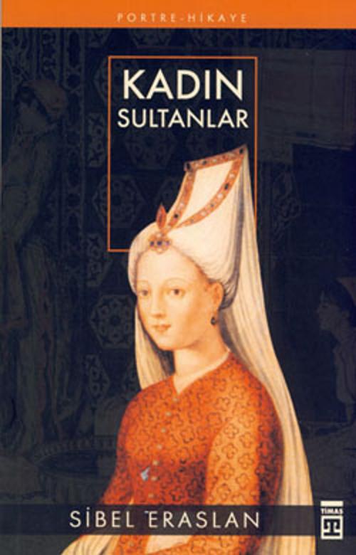 Cover of the book Kadın Sultanlar by Sibel Eraslan, Timaş Yayınları