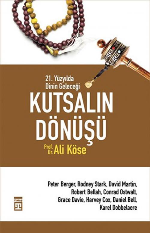 Cover of the book Kutsalın Dönüşü - 21. Yüzyılda Dinin Geleceği by Ali Köse, Timaş Yayınları