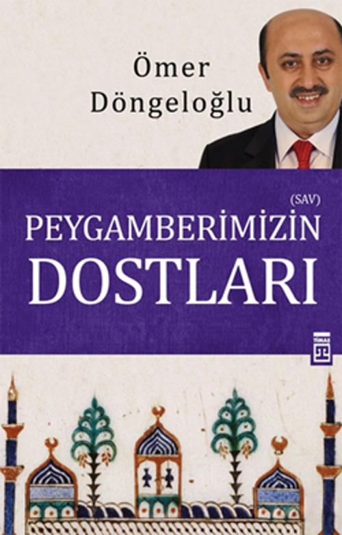 Cover of the book Peygamberimizin Dostları by Ömer Döngeloğlu, Timaş Yayınları