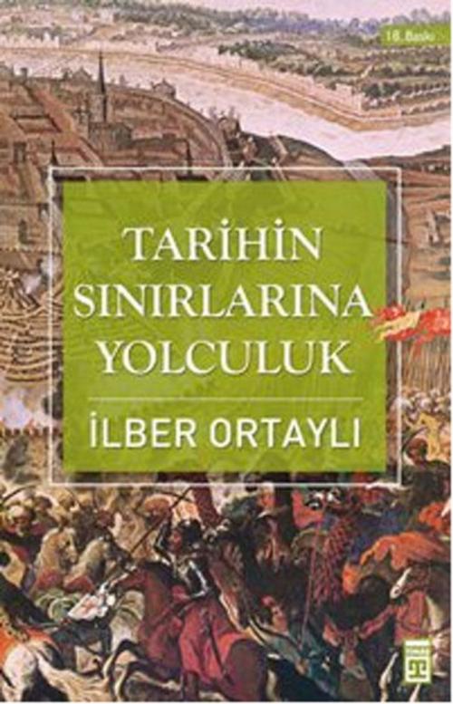 Cover of the book Tarihin Sınırlarına Yolculuk by İlber Ortaylı, Timaş Yayınları