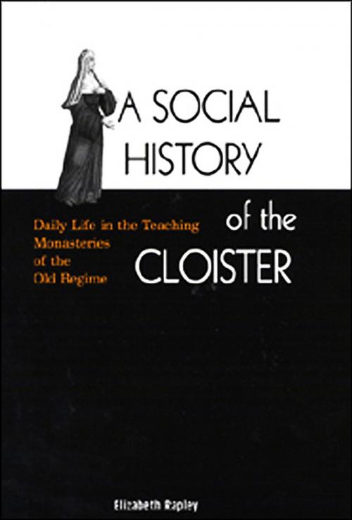 Cover of the book A Social History of the Cloister by Elizabeth Rapley, MQUP