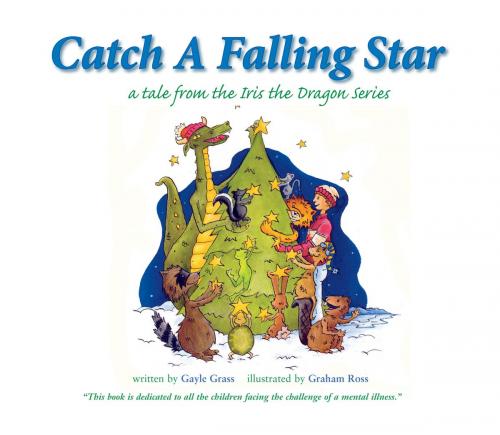 Cover of the book Catch a Falling Star: A Tale from the Iris the Dragon Series by Gayle Grass, Iris the Dragon