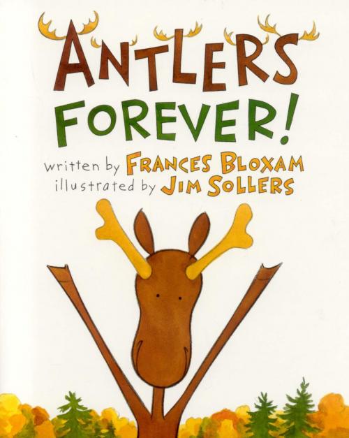 Cover of the book Antlers Forever! by Frances Bloxam, Down East Books