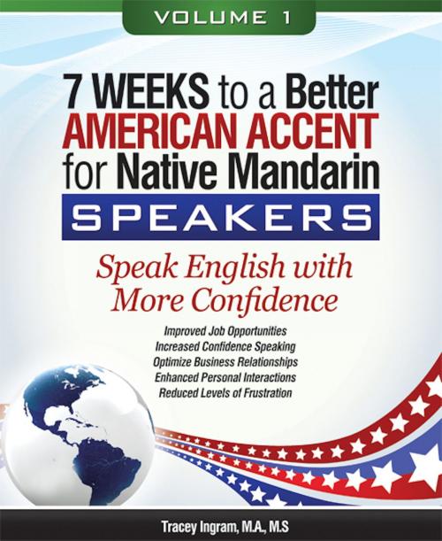 Cover of the book 7 Weeks to a Better American Accent for Native Mandarin Speakers - volume 1 by Tracey Ingram, M.A., M.S., BookBaby