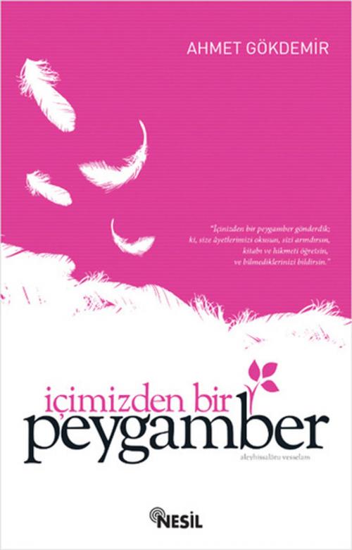 Cover of the book İçimizden Bir Peygamber by Ahmet Gökdemir, Nesil Yayınları