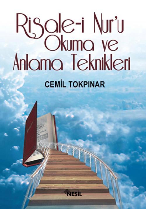 Cover of the book Risale-i Nur'u Okuma ve Anlama Teknikleri by Cemil Tokpınar, Nesil Yayınları