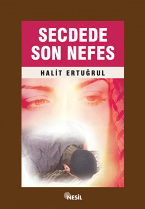 Cover of the book Secdede Son Nefes by Halit Ertuğrul, Nesil Yayınları