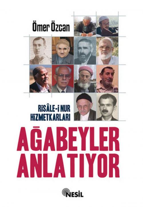 Cover of the book Risale-i Nur Hizmetkarları Ağabeyle by Ömer Özcan, Nesil Yayınları