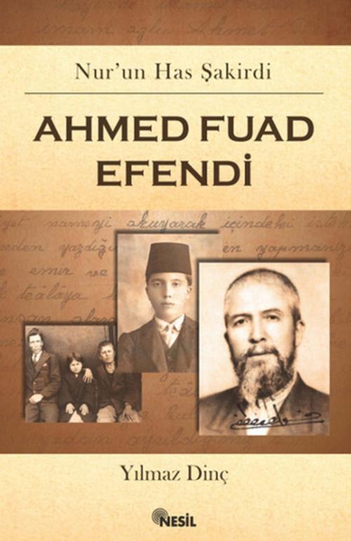 Cover of the book Nur'un Has Şakirdi - Ahmed Fuad Efendi by Yılmaz Dinç, Nesil Yayınları